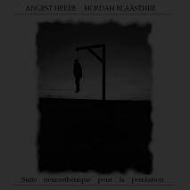 Angest Herre : Suite Neurasthénique pour la Pendaison